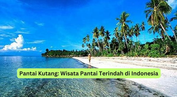 Pantai Kutang Wisata Pantai Terindah di Indonesia