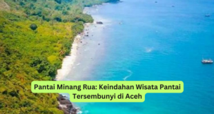 Pantai Minang Rua Keindahan Wisata Pantai Tersembunyi di Aceh