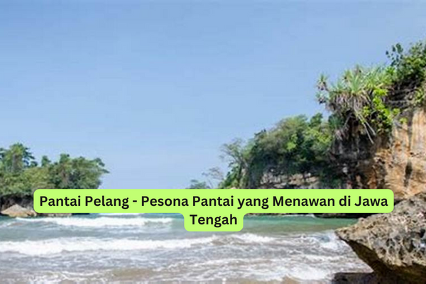 Pantai Pelang - Pesona Pantai yang Menawan di Jawa Tengah