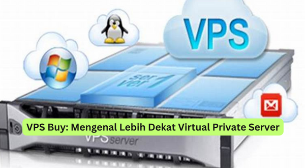 VPS Buy Mengenal Lebih Dekat Virtual Private Server