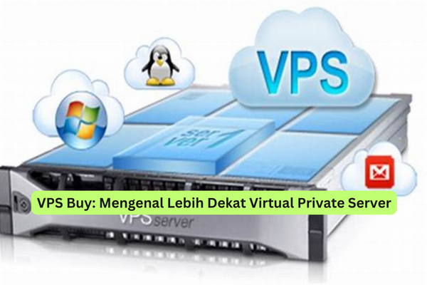 VPS Buy Mengenal Lebih Dekat Virtual Private Server