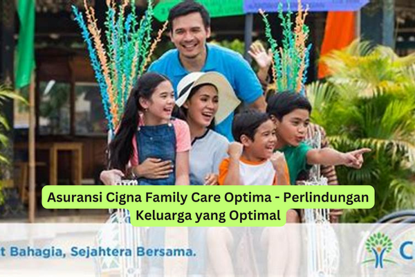 Asuransi Cigna Family Care Optima - Perlindungan Keluarga yang Optimal