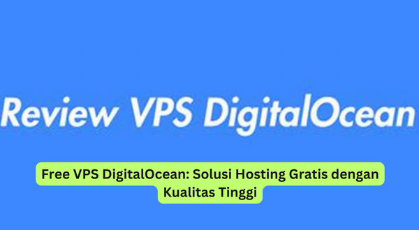 Free VPS DigitalOcean Solusi Hosting Gratis dengan Kualitas Tinggi