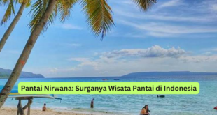 Pantai Nirwana Surganya Wisata Pantai di Indonesia
