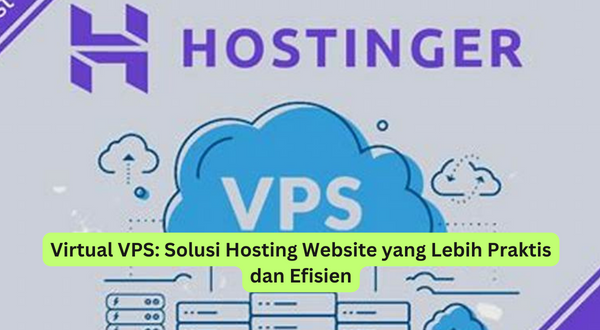 Virtual VPS Solusi Hosting Website yang Lebih Praktis dan Efisien