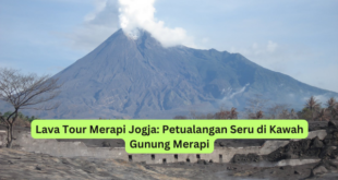Lava Tour Merapi Jogja Petualangan Seru di Kawah Gunung Merapi