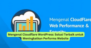 Mengenal Cloudflare WordPress Solusi Terbaik untuk Meningkatkan Performa Website