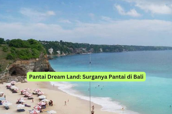 Pantai Dream Land Surganya Pantai di Bali