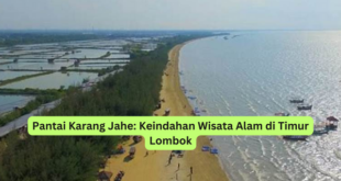 Pantai Karang Jahe Keindahan Wisata Alam di Timur Lombok
