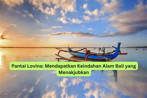 Pantai Lovina Mendapatkan Keindahan Alam Bali yang Menakjubkan