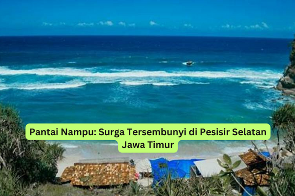 Pantai Nampu Surga Tersembunyi di Pesisir Selatan Jawa Timur