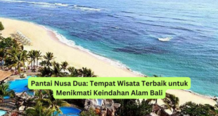 Pantai Nusa Dua Tempat Wisata Terbaik untuk Menikmati Keindahan Alam Bali