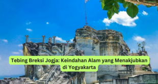 Tebing Breksi Jogja Keindahan Alam yang Menakjubkan di Yogyakarta