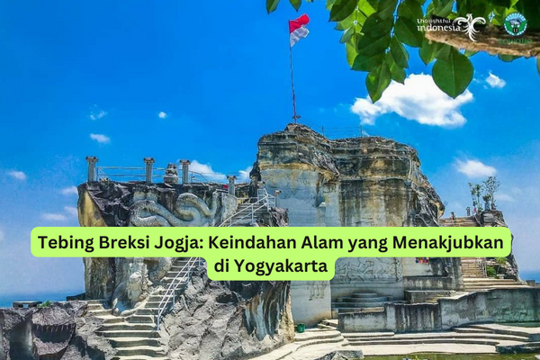 Tebing Breksi Jogja Keindahan Alam yang Menakjubkan di Yogyakarta