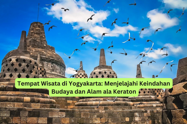 Tempat Wisata di Yogyakarta Menjelajahi Keindahan Budaya dan Alam ala Keraton