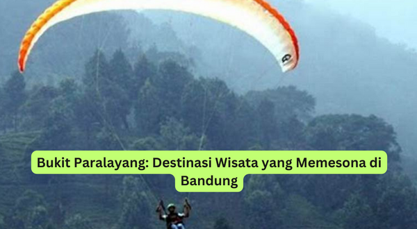 Bukit Paralayang Destinasi Wisata yang Memesona di Bandung