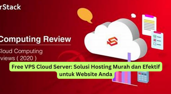 Free VPS Cloud Server Solusi Hosting Murah dan Efektif untuk Website Anda