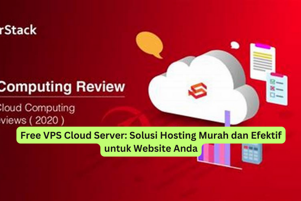 Free VPS Cloud Server Solusi Hosting Murah dan Efektif untuk Website Anda