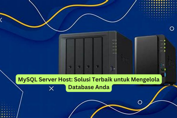 MySQL Server Host Solusi Terbaik untuk Mengelola Database Anda