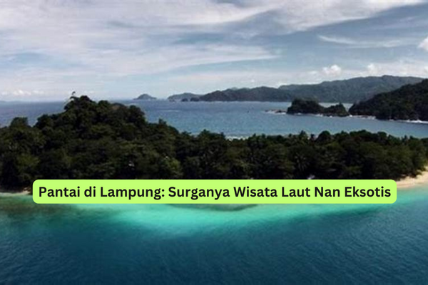 Pantai di Lampung Surganya Wisata Laut Nan Eksotis