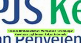 Reliance BPJS Kesehatan Memastikan Perlindungan Kesehatan bagi Seluruh Rakyat Indonesia