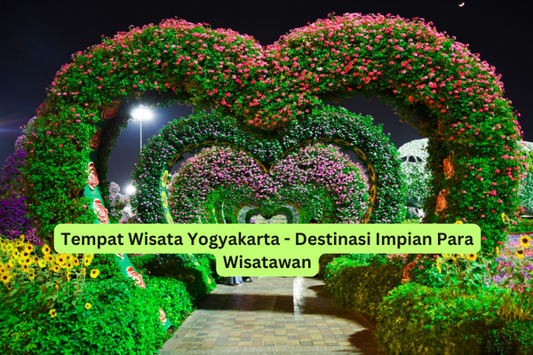 Tempat Wisata Yogyakarta - Destinasi Impian Para Wisatawan