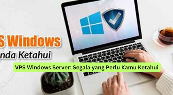 VPS Windows Server Segala yang Perlu Kamu Ketahui
