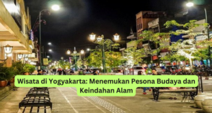 Wisata di Yogyakarta Menemukan Pesona Budaya dan Keindahan Alam