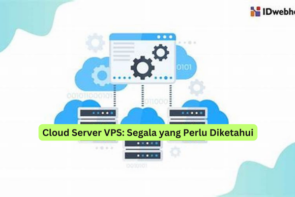 Cloud Server VPS Segala yang Perlu Diketahui