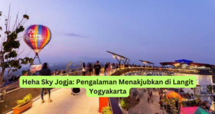 Heha Sky Jogja Pengalaman Menakjubkan di Langit Yogyakarta