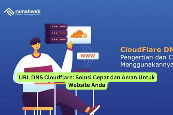 URL DNS Cloudflare Solusi Cepat dan Aman Untuk Website Anda