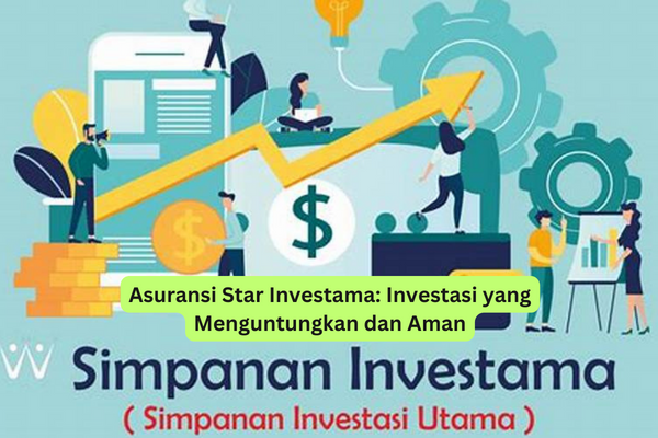 Asuransi Star Investama Investasi yang Menguntungkan dan Aman