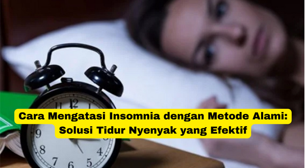 Cara Mengatasi Insomnia dengan Metode Alami Solusi Tidur Nyenyak yang Efektif