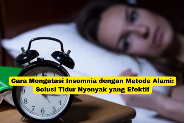 Cara Mengatasi Insomnia dengan Metode Alami Solusi Tidur Nyenyak yang Efektif
