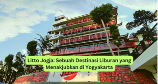 Litto Jogja Sebuah Destinasi Liburan yang Menakjubkan di Yogyakarta