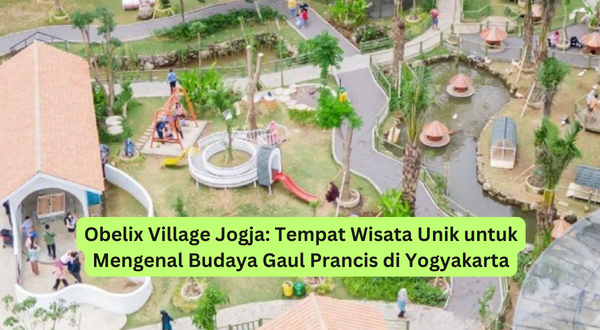 Obelix Village Jogja Tempat Wisata Unik untuk Mengenal Budaya Gaul Prancis di Yogyakarta