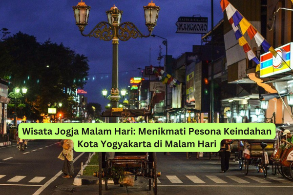 Wisata Jogja Malam Hari Menikmati Pesona Keindahan Kota Yogyakarta di Malam Hari