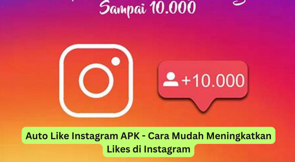 Auto Like Instagram APK - Cara Mudah Meningkatkan Likes di Instagram