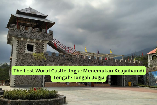 The Lost World Castle Jogja Menemukan Keajaiban di Tengah-Tengah Jogja