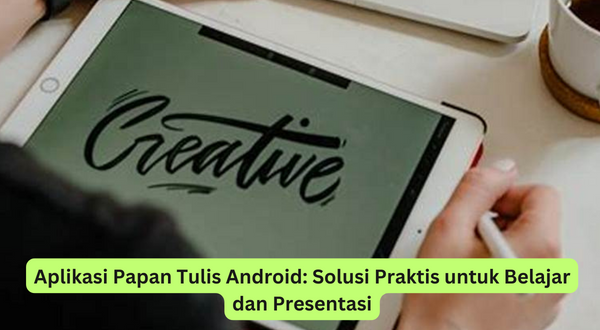 Aplikasi Papan Tulis Android Solusi Praktis untuk Belajar dan Presentasi