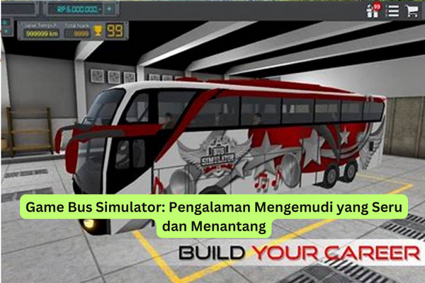 Game Bus Simulator Pengalaman Mengemudi yang Seru dan Menantang