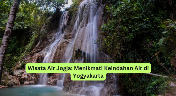 Wisata Air Jogja Menikmati Keindahan Air di Yogyakarta