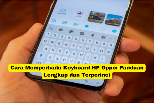 Cara Memperbaiki Keyboard HP Oppo Panduan Lengkap dan Terperinci