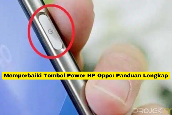 Memperbaiki Tombol Power HP Oppo Panduan Lengkap